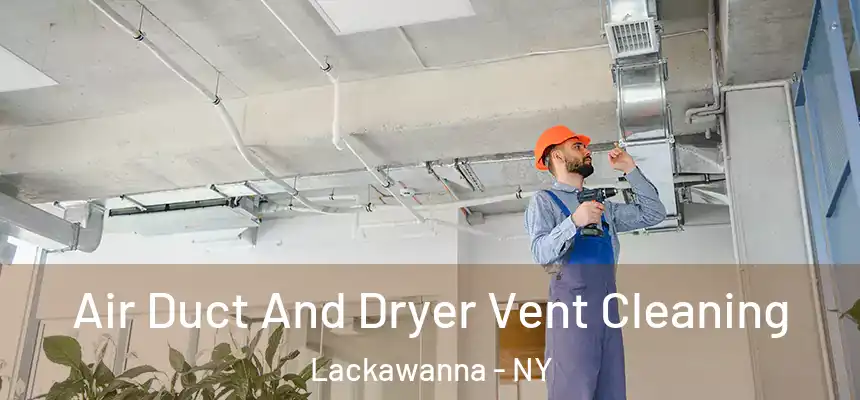  Air Duct And Dryer Vent Cleaning Lackawanna - NY