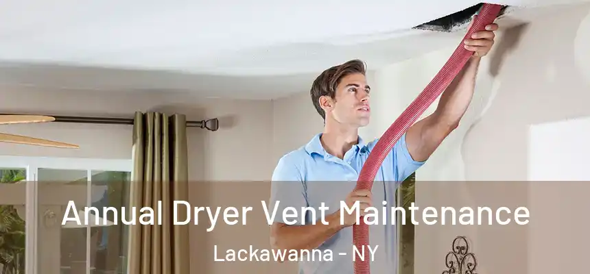  Annual Dryer Vent Maintenance Lackawanna - NY