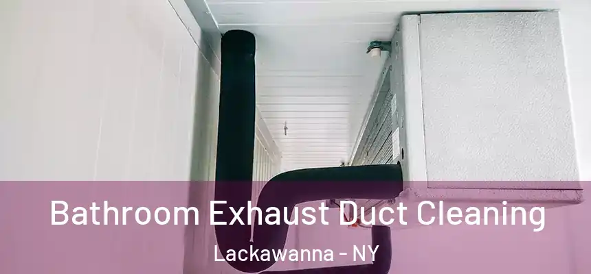  Bathroom Exhaust Duct Cleaning Lackawanna - NY