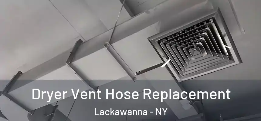 Dryer Vent Hose Replacement Lackawanna - NY