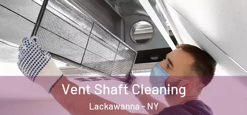  Vent Shaft Cleaning Lackawanna - NY